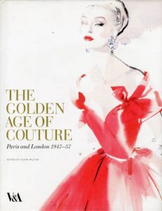 The Golden Age of Couture: Paris and London 1947-1957/Claire Wilcox編