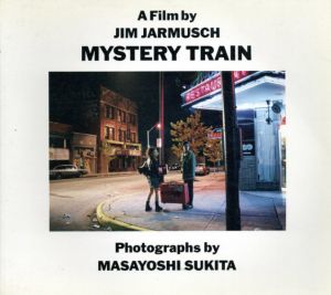 Mystery Train: A Film By Jim Jarmusch Photographs By Masayoshi Sukita/ジャームッシュ　鋤田正義写