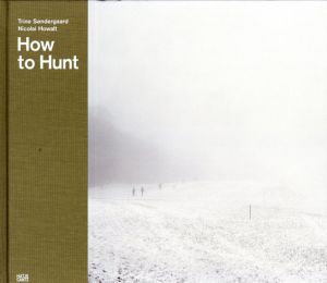 トリーネ・ソンダーガード/ニコライ・ホワルト写真集　Trine Sondergaard/Nicolai Howalt: How To Hunt/Liz Wells　Trine Sondergaard/Nicolai Howalt写