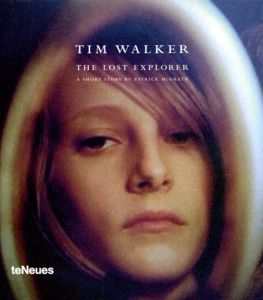 ティム・ウォーカー　Tim Walker: The Lost Explorer/Tim Walker　Patrick McGrath/Robbie Ryan