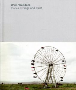 ヴィム・ヴェンダース写真集　Wim Wenders: Places,Strange And Quiet/Wim Wenders
