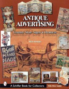 Antique Advertising: Country Store Signs And Products/Rich Bertoia