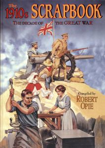 The 1910's Scrapbook: The Decade of the Great War/Robert Opie編