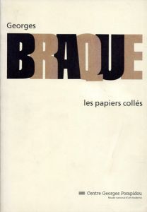 ジョルジュ・ブラック　Georges Braque: Les Papiers Colles:  17 juin 27 septembre 1982/