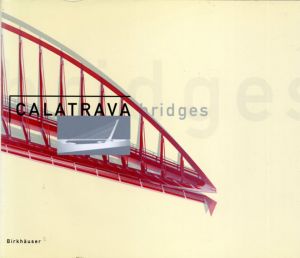 サンティアゴ・カラトラバ　Santiago Calatrava: Calatrava Bridges/Kenneth Frampton/Anthony C. Webster/Anthony Tischhauser