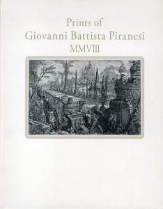 ピラネージ版画展2008　未知なる都市の彼方へ　Prints of Giovanni Battista Piranesi MMVIII/町田市立国際版画美術館編