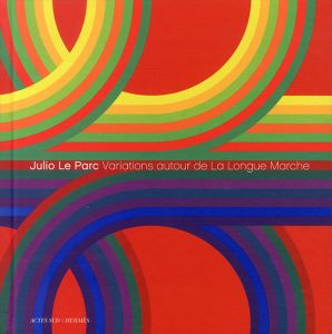 ジュリオ・ル・パルク　Julio Le Parc: Variations Autour De La Longue Marche/Actes Sud　Charles Penwarden訳