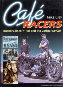 Cafe Racers: Rockers, Rock 'N' Roll And the Coffee-Bar Cult/Mike Clayのサムネール