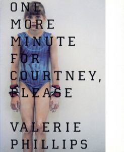 ヴァレリー・フィリップス写真集　Valerie Phillips: One More Minute For Courtney, Please/Valerie Phillipsのサムネール