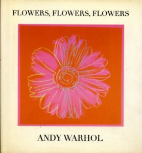 アンディ・ウォーホル　Andy Warhol: Flowers, Flowers, Flowers/Andy Warhol