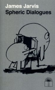 Spheric Dialogues/James Jarvis
