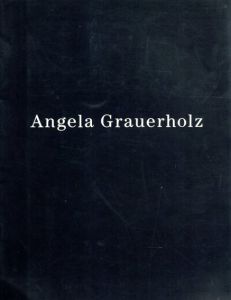 アンジェラ・グラウワーホルツ　Angela Grauerholz/