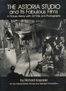 The Astoria Studio and Its Fabulous Films: A Picture History with 227 Stills and Photographs/Richard Koszarski