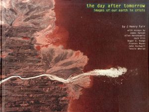 J・ヘンリー・フェア写真集　The Day After Tomorrow: Images of Our Earth in Crisis/J. Henry Fairのサムネール
