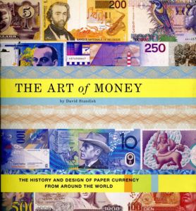 The Art of Money: The History And Design of Paper Currency From Around The World/David Standish