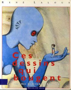ルネ・ラルー　Ces Dessins Qui Bougent: 1892-1992 Cent Ans De Cinema D'animation/Rene Lalouxのサムネール