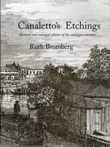 カナレット　エッチングカタログ・レゾネ　増補改訂版　Canaletto's Etchings: Revised and Enlarged Edition of the Catalogue Raisonne/Ruth Brombergのサムネール
