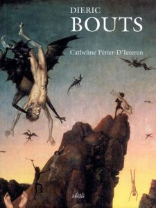 ディルク・ボウツ　Dieric Bouts: The Complete Works/Catheline Perier-D'Ieteren/Paul Philippot