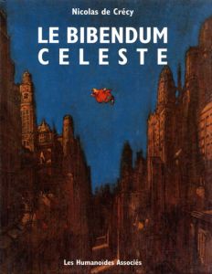 ニコラ・ド・クレシー　Nicolas De Crecy: Le Bibendum Celeste/Nicolas De Crecy