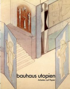 バウハウス　Bauhaus Utopien. Arbeiten auf Papier/Stefan Kraus寄稿　Wulf Herzogenrath編