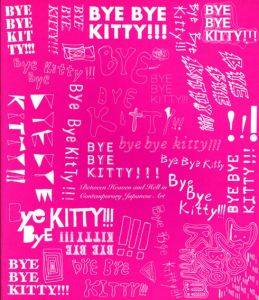 Bye Bye Kitty!!!: Between Heaven and Hell in Contemporary Japanese Art/David Elliott