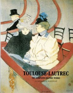トゥールーズ・ロートレック　Toulouse-Lautrec: The Complete Graphic Works (Painters & sculptors)/Gotz Adriani