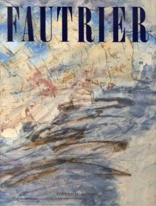 ジャン・フォートリエ　Fautrier ou les Outrages de l'impossible/Yves Peyre