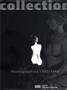 Collection De Photographies Du Musee National d'Art Moderne Photographies 1905-1948/