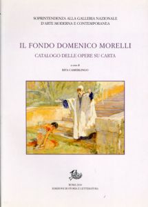 ドメニコ・モレッリ　Il fondo Domenico Morelli: Catalogo delle opere su carta/Rita Camerlingo編