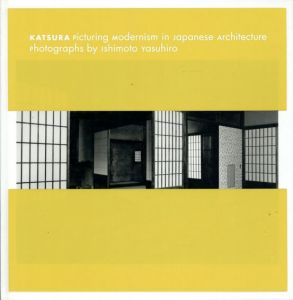 Katsura: Picturing Modernism In Japanese Architecture: Photographs By Ishimoto Yasuhiro/石元泰博