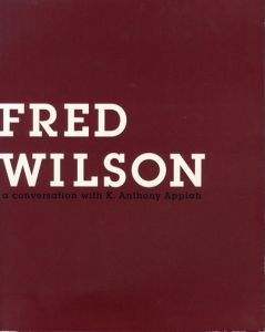 フレッド・ウィルソン/アンソニー・アピア　Fred Wilson: A Conversation with K. Anthony Appiah/Fred Wilson/K. Anthony Appiah