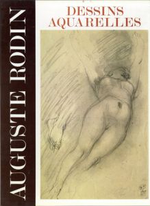 オーギュスト・ロダン　Auguste Rodin: Dessins Et Aquarelles/Claudie Judrinのサムネール