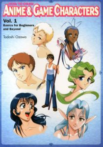 How to Draw Anime & Game Characters vol.1 Basics for Beginners and Beyond/Tadashi Ozawa