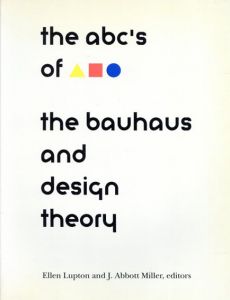 ABC's of the Bauhaus: Bauhaus and Design Theory/Ellen Lupton/J. Abbott Miller編のサムネール