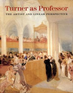 J.M.W.ターナー　Turner As Professor: The Artist and Linear Perspective/Maurice Davies
