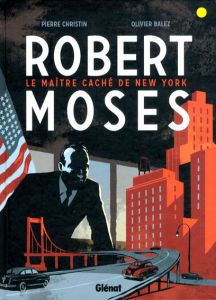 Robert Moses: Le Maitre Cache de New York/Pierre Christin