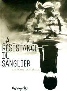 La Resistance du Sanglier/Stephane Levallois