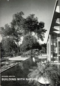 リチャード・ノイトラ　Richard Neutra: Building With Nature/Richard Neutra