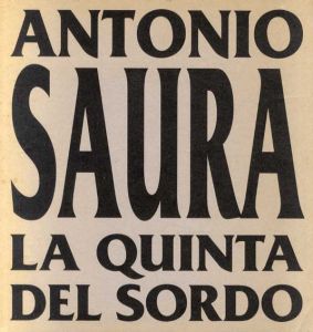 アントニオ・サウラ　Antonio Saura: La Quinta Del Sordo/