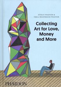Collecting Art for Love, Money and More/Ethan Wagner/ Thea Westreich Wagner