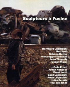 Sculpteurs A L'usine/Bernhard Luginbuhl/Rolf Iseli/Schang Hutter/Franz Eggenschwiler/Jean Tinguley/Oscar Wiggli他