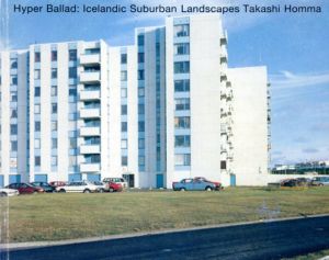 ホンマタカシ写真集　ハイパー・バラッド　Hyper Ballad： Icelandic Suburban Landscapes/ホンマタカシのサムネール