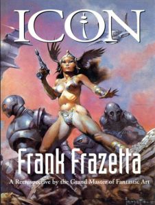 フランク・フラゼッタ　Frank Frazetta: Icon A Retrospective By The Grand Master of Fantastic Art/Arnie/Cathy Fenner編