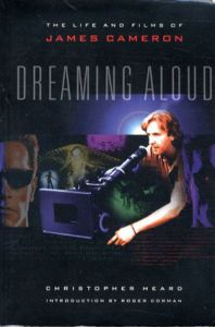 Dreaming Aloud The Films of James Cameron/Christopher Heard