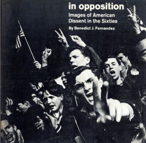 In Opposition: Images of American Dissent in the Sixties/ベネディクト・フェルナンデス
