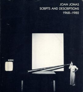 ジョアン・ジョナス　Joan Jonas: Scripts and Descriptions 1968 - 1982/