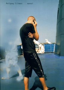 ヴォルフガング・ティルマンス　Wolfgang Tillmans: Manual/Wolfgang Tillmans