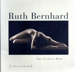 ルース・バーナード写真集　Ruth Bernhard: The Eternal Body : A Collection of Fifty Nudes/Ruth Bernhard