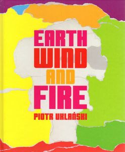 ピョートル・ウクランスキ　Piotr Uklanski: Earth, Wind and Fire Joy of Photography/Piotr Uklanski