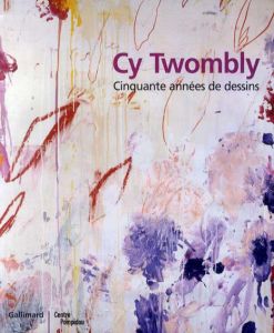 サイ・トゥオンブリー　Cy Twombly: Cinquante Annees de Dessins/Roland Barthes
